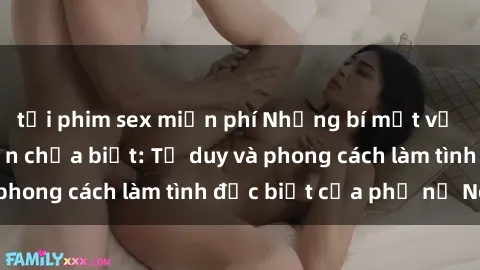 tải phim sex miễn phí Những bí mật về sex gái Nga mà bạn chưa biết: Tư duy và phong cách làm tình đặc biệt của phụ nữ Nga