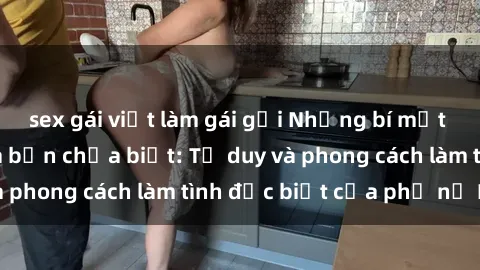 sex gái việt làm gái gọi Những bí mật về sex gái Nga mà bạn chưa biết: Tư duy và phong cách làm tình đặc biệt của phụ nữ Nga