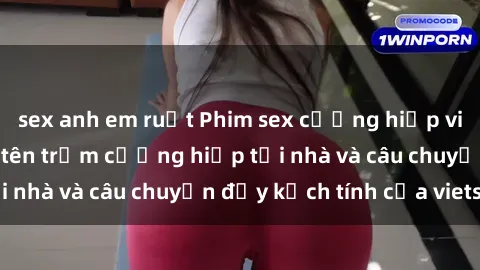 sex anh em ruột Phim sex cưỡng hiếp vietsub: Nữ sinh bị tên trộm cưỡng hiếp tại nhà và câu chuyện đầy kịch tính của vietsub
