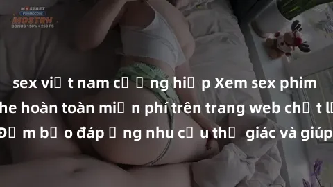 sex việt nam cưỡng hiếp Xem sex phim Việt Nam không che hoàn toàn miễn phí trên trang web chất lượng cao. Đảm bảo đáp ứng nhu cầu thị giác và giúp thỏa mãn mong muốn của bạn.