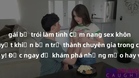 gái bị trói làm tình Cẩm nang sex không che: Những bí quyết khiến bạn trở thành chuyên gia trong chuyện ấy! Đọc ngay để khám phá những mẹo hay và bí quyết tình dục không che.