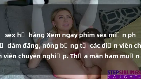 sex họ hàng Xem ngay phim sex miễn phí tại đây - cùng sự dâm đãng, nóng bỏng từ các diễn viên chuyên nghiệp. Thỏa mãn ham muốn ngay hôm nay!