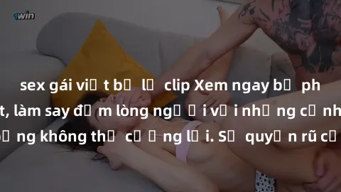 sex gái việt bị lộ clip Xem ngay bộ phim sex milf hot nhất, làm say đắm lòng người với những cảnh nóng bỏng không thể cưỡng lại. Sự quyến rũ của MILF sẽ khiến bạn mãnh liệt!