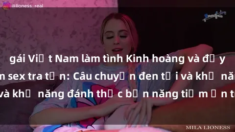 gái Việt Nam làm tình Kinh hoàng và đầy kích thích với phim sex tra tấn: Câu chuyện đen tối và khả năng đánh thức bản năng tiềm ẩn trong con người