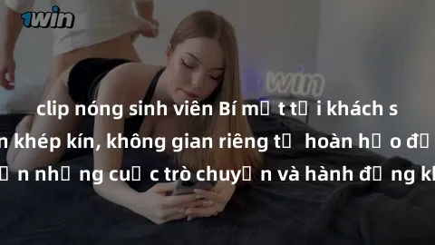 clip nóng sinh viên Bí mật tại khách sạn: Phòng quay lén khép kín, không gian riêng tư hoàn hảo để thực hiện những cuộc trò chuyện và hành động không bị người khác phát hiện.