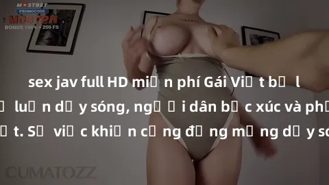 sex jav full HD miễn phí Gái Việt bị lộ clip sex khiến dư luận dậy sóng, người dân bức xúc và phản đối gay gắt. Sự việc khiến cộng đồng mạng dậy sóng và yêu cầu xử lý nghiêm ngặt.