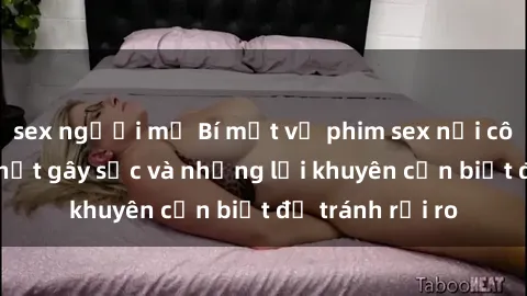 sex người mỹ Bí mật về phim sex nơi công cộng: Sự thật gây sốc và những lời khuyên cần biết để tránh rủi ro