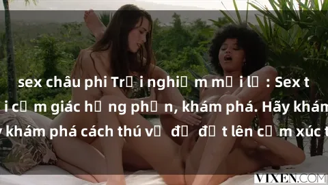 sex châu phi Trải nghiệm mới lạ: Sex trong xe hơi đem lại cảm giác hưng phấn, khám phá. Hãy khám phá cách thú vị để đốt lên cảm xúc trong cuộc tình!