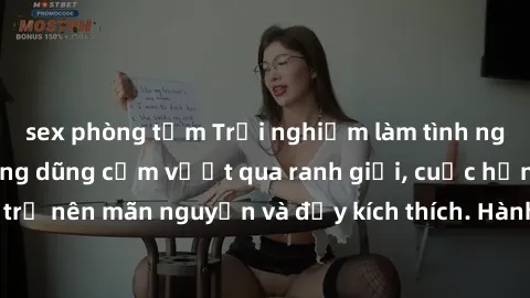 sex phòng tắm Trải nghiệm làm tình ngoài đường: Khi lòng dũng cảm vượt qua ranh giới, cuộc hẹn nơi công cộng trở nên mãn nguyện và đầy kích thích. Hành vi nguy hiểm, nhưng cũng tạo nên cảm giác mới mẻ