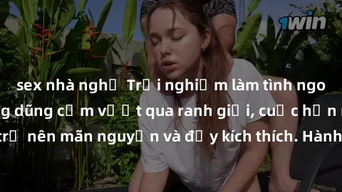 sex nhà nghỉ Trải nghiệm làm tình ngoài đường: Khi lòng dũng cảm vượt qua ranh giới, cuộc hẹn nơi công cộng trở nên mãn nguyện và đầy kích thích. Hành vi nguy hiểm, nhưng cũng tạo nên cảm giác mới mẻ