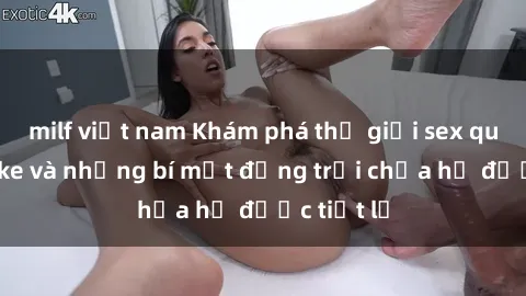 milf việt nam Khám phá thế giới sex quán karaoke và những bí mật động trời chưa hề được tiết lộ