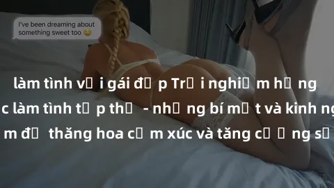làm tình với gái đẹp Trải nghiệm hứng khởi cùng với việc làm tình tập thể - những bí mật và kinh nghiệm để thăng hoa cảm xúc và tăng cường sự gắn kết trong mối quan hệ