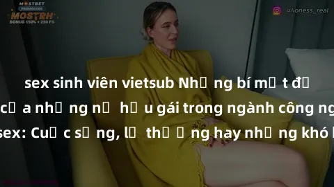 sex sinh viên vietsub Những bí mật đằng sau cuộc sống của những nữ hầu gái trong ngành công nghiệp sex: Cuộc sống, lẽ thường hay những khó khăn mà họ phải đối mặt.