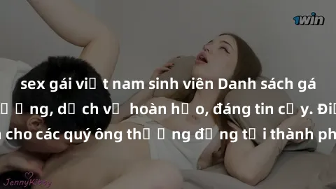 sex gái việt nam sinh viên Danh sách gái call girl vip chất lượng, dịch vụ hoàn hảo, đáng tin cậy. Điều hấp dẫn cho các quý ông thượng đẳng tại thành phố. Hãy nhấc máy và đặt lịch ngay!