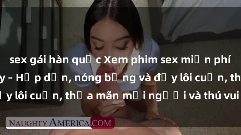 sex gái hàn quốc Xem phim sex miễn phí online ngay tại đây – Hấp dẫn, nóng bỏng và đầy lôi cuốn, thỏa mãn mọi người và thú vui của bạn!
