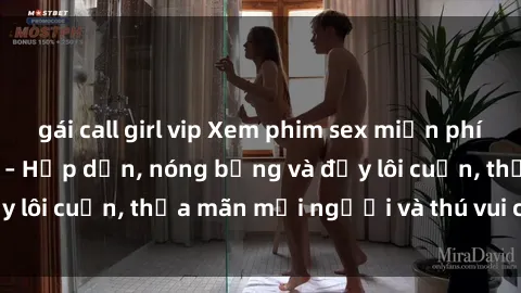 gái call girl vip Xem phim sex miễn phí online ngay tại đây – Hấp dẫn, nóng bỏng và đầy lôi cuốn, thỏa mãn mọi người và thú vui của bạn!