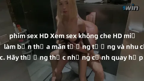 phim sex HD Xem sex không che HD miễn phí đảm bảo sẽ làm bạn thỏa mãn tưởng tượng và nhu cầu tình dục. Hãy thưởng thức những cảnh quay hấp dẫn và mãnh liệt ngay bây giờ!