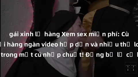 gái xinh lộ hàng Xem sex miễn phí: Cùng trải nghiệm với hàng ngàn video hấp dẫn và nhiều thể loại đa dạng chỉ trong một cú nhấp chuột! Đừng bỏ lỡ cơ hội thưởng thức tuyệt vời này ngay hôm nay!