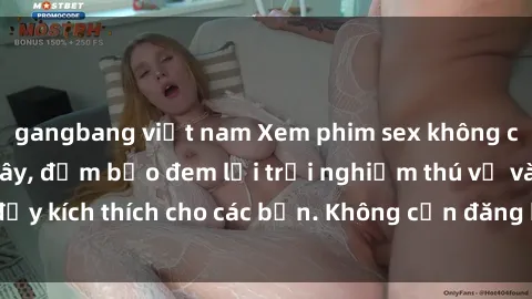 gangbang việt nam Xem phim sex không che miễn phí tại đây, đảm bảo đem lại trải nghiệm thú vị và đầy kích thích cho các bạn. Không cần đăng ký, hoàn toàn miễn phí.